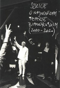 Szkice o najnowszym teatrze białoruskim (2010-2020) - zbiorowa praca - książka