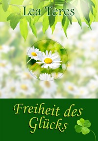 Freiheit des Glücks - Lea Teres - ebook