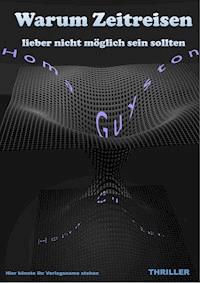 Warum Zeitreisen lieber nicht möglich sein sollten - Homa Guyston - ebook