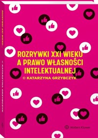 Rozrywki XXI wieku a prawo własności intelektualnej - Grzybczyk Katarzyna - książka