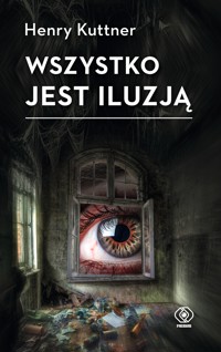 Wszystko jest iluzją - Henry Kuttner - ebook + audiobook + książka