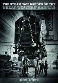 The Steam Workshops of the Great Western Railway - Ken Gibbs - ebook