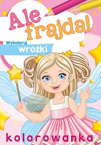 Ale frajda! Wykoloruj wróżki -  - książka