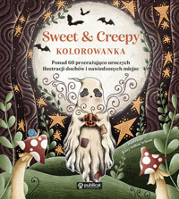 Sweet & Creepy. Kolorowanka. Ponad 60 przerażająco uroczych ilustracji duchów i nawiedzonych miejsc - Kitty Willow Wilson - książka