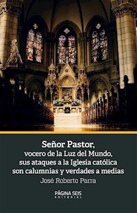 Señor Pastor, vocero de la Luz del Mundo, sus ataques a la Iglesia católica son calumnias - José Roberto Parra - ebook