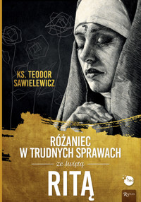 Różaniec w trudnych sprawach ze św Ritą - ks. Teodor Sawielewicz - książka