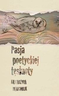 Pasja poetyckiej tęsknoty - Marciniuk Katarzyna - książka