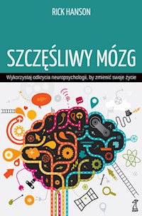 Szczęśliwy mózg. Wykorzystaj odkrycia neuropsychologii, by zmienić swoje życie - Rick Hanson - ebook