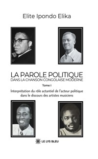 La parole politique dans la chanson congolaise moderne - Tome 1 - Elite Ipondo Elika - ebook