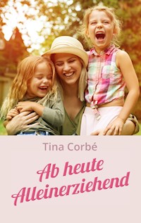 Ab heute Alleinerziehend - Tina Corbé - ebook