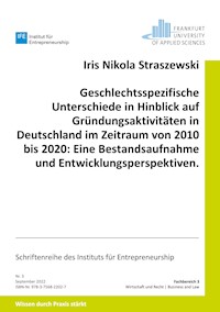 Geschlechtsspezifische Unterschiede in Hinblick auf Gründungsaktivitäten in Deutschland im Zeitraum von 2010 bis 2020: Eine Bestandsaufnahme und Entwicklungsperspektiven. - Iris Nikola Straszewski - ebook