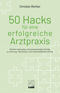 50 Hacks für eine erfolgreiche Arztpraxis - Christian Richter - ebook
