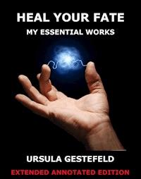 Heal Your Fate - My Essential Works - Ursula Gestefeld - ebook