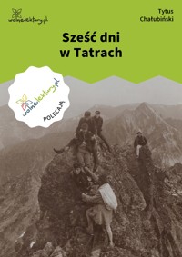 Sześć dni w Tatrach - Tytus Chałubiński - ebook
