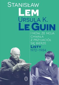 I mów, że moja chwała z przyjaciół się bierze. Listy 1972-1984 - Lem Stanisław, LeGuin Ursula K. - książka