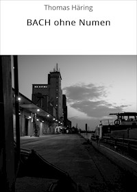 BACH ohne Numen - Thomas Häring - ebook