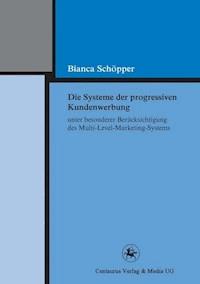 Die Systeme der progressiven Kundenwerbung unter besonderer Berücksichtigung des Multi-Level-Marketing-Systems - Bianca Schöpper - ebook