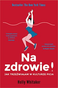 Na zdrowie! Jak trzeźwiałam w kulturze picia - Whitaker Holly - ebook + audiobook