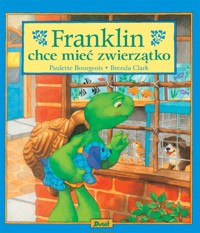 Franklin. Franklin chce mieć zwierzątko - Paulette Bourgeois - książka