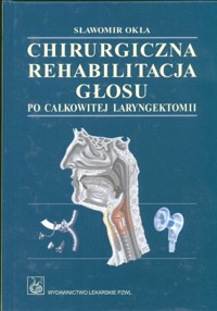 Chirurgiczna rehabilitacja głosu po całkowitej laryngektomii - Okła Sławomir - książka