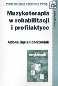 Muzykoterapia w rehabilitacji i profilaktyce - Gąsienica-Szostak Aldona - książka