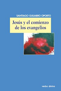 Jesús y el comienzo de los evangelios - Santiago Guijarro Oporto - ebook