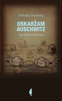 Oskarżam Auschwitz - Grynberg Mikołaj - książka
