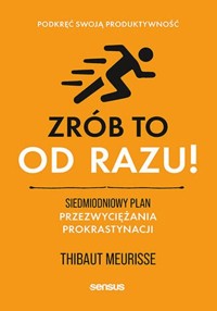 Zrób to od razu! Siedmiodniowy plan przezwyciężania prokrastynacji. Podkręć swoją produktywność - Thibaut Meurisse - audiobook + książka