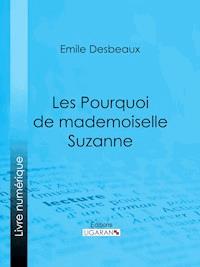 Les Pourquoi de mademoiselle Suzanne - Emile Desbeaux - ebook