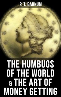 The Humbugs of the World & The Art of Money Getting - P.T. Barnum - ebook