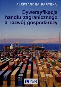 Dywersyfikacja handlu zagranicznego a rozwój gospodarczy - Parteka Aleksandra - książka