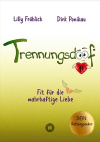 Trennungsdoof ist der ultimative Ratgeber für Frauen und Männer, die eine Trennung durchleben oder vor dieser Entscheidung stehen – mit Soforthilfe, Abgrenzungsstrategien und To-Do-Listen - Lilly Fröhlich - ebook