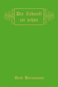 Die Zukunft ist schön - Dirk Bernemann - ebook