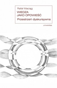 Wiedza jako opowieść. Przestrzeń dyskursywna - Rafał Maciąg - książka