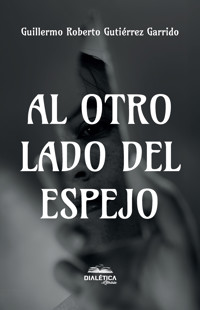 Al otro lado del espejo - Guillermo Roberto Gutiérrez Garrido - ebook