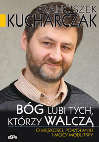 Bóg lubi tych którzy walczą - Kucharczak Franciszek - książka