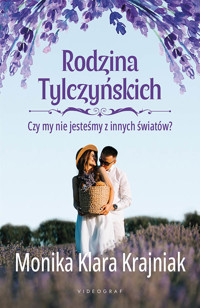 Rodzina Tylczyńskich. Tom 3: Czy my nie jesteśmy z innych światów? - Monika Klara Krajniak - ebook