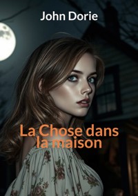 La chose dans la maison - John Dorie - ebook