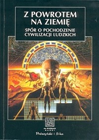 Z powrotem na ziemię. Spór o pochodzenie cywilizacji ludzkich. - Andrzej Kajetan Wróblewski, Jan Daniel Artymowski - ebook