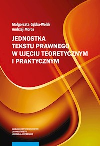Jednostka tekstu prawnego w ujęciu teoretycznym i praktycznym - Gębka-Wolak Małgorzata, Moroz Andrzej - książka