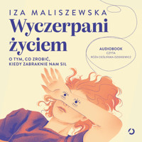 Wyczerpani życiem. O tym, co zrobić, kiedy zabraknie nam sił - Iza Maliszewska - audiobook + książka