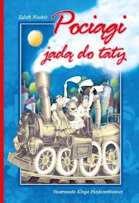 Pociągi jadą do taty - Edith Nesbit - ebook + książka