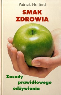 Smak zdrowia. Zasady prawidłowego odżywiania - Patrick Holford - ebook
