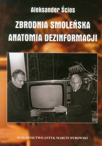 Zbrodnia Smoleńska Anatomia dezinformacji - Aleksander Ścios - książka