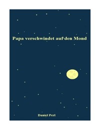 Papa verschwindet auf den Mond - Daniel Perl - ebook