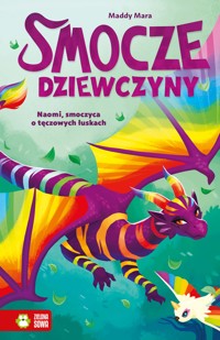 Smocze Dziewczyny. Naomi, smoczyca o tęczowych łuskach - Mara Maddy - ebook + książka