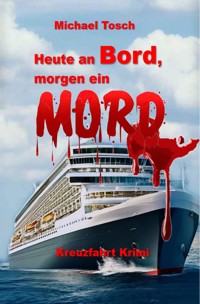 Heute an Bord, morgen ein Mord - Michael Tosch - ebook