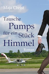 Tausche Pumps für ein Stück Himmel - Maja Christ - ebook
