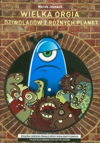 Wielka orgia dziwolągów z różnych planet - Jeznach Marek - książka