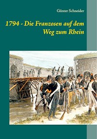 1794 - Die Franzosen auf dem Weg zum Rhein - Günter Schneider - ebook